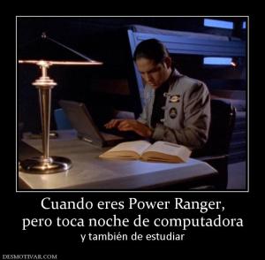 Cuando eres Power Ranger, pero toca noche de computadora y también de estudiar