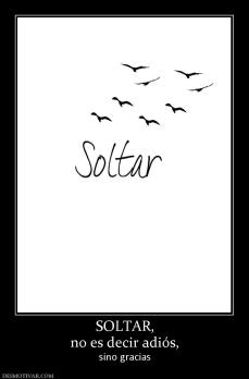 SOLTAR, no es decir adiós, sino gracias
