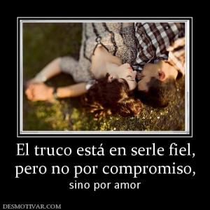 El truco está en serle fiel, pero no por compromiso, sino por amor