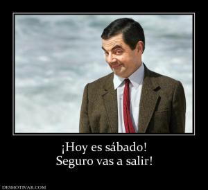 ¡Hoy es sábado! Seguro vas a salir!