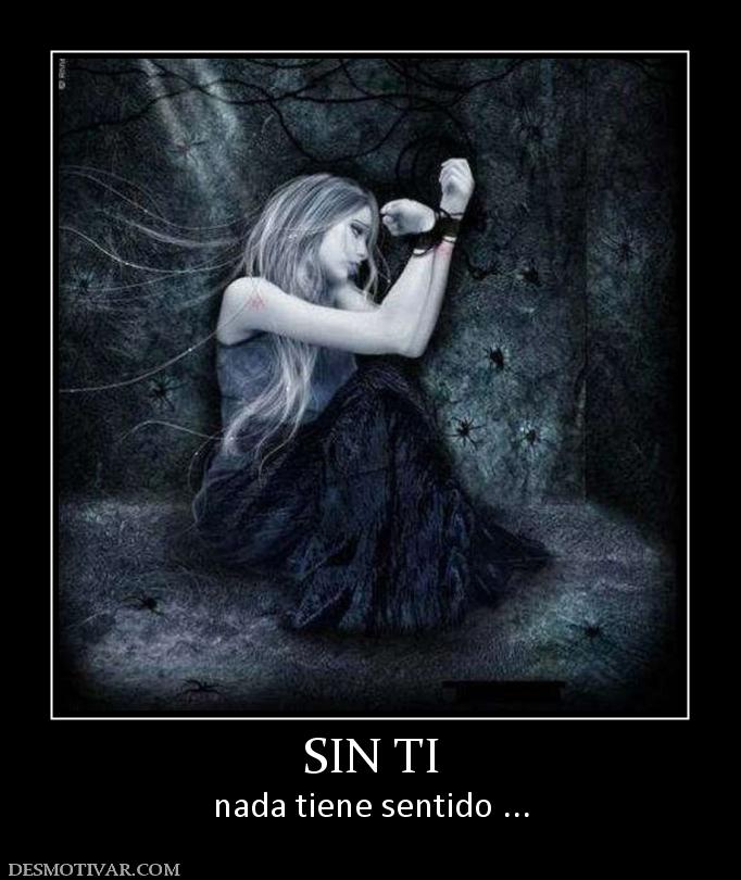 SIN TI nada tiene sentido ...