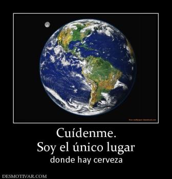 Cuídenme. Soy el único lugar donde hay cerveza