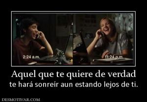 Aquel que te quiere de verdad te hará sonreír aun estando lejos de ti.