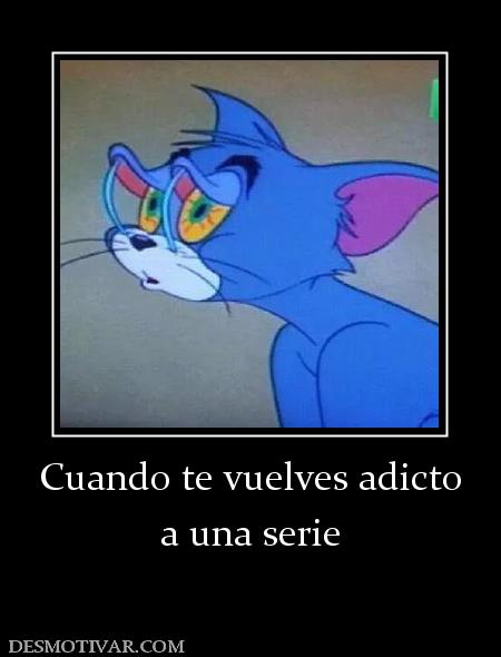 Cuando te vuelves adicto a una serie