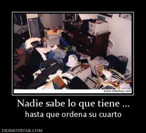 Nadie sabe lo que tiene ... hasta que ordena su cuarto