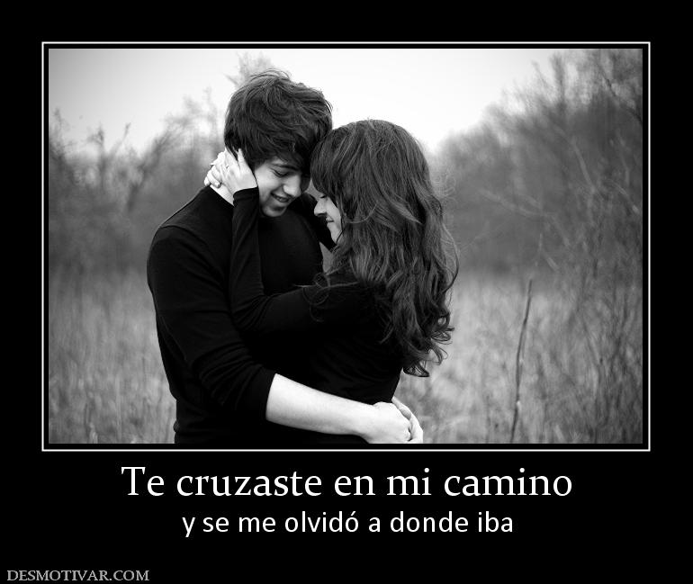 Te cruzaste en mi camino y se me olvidó a donde iba