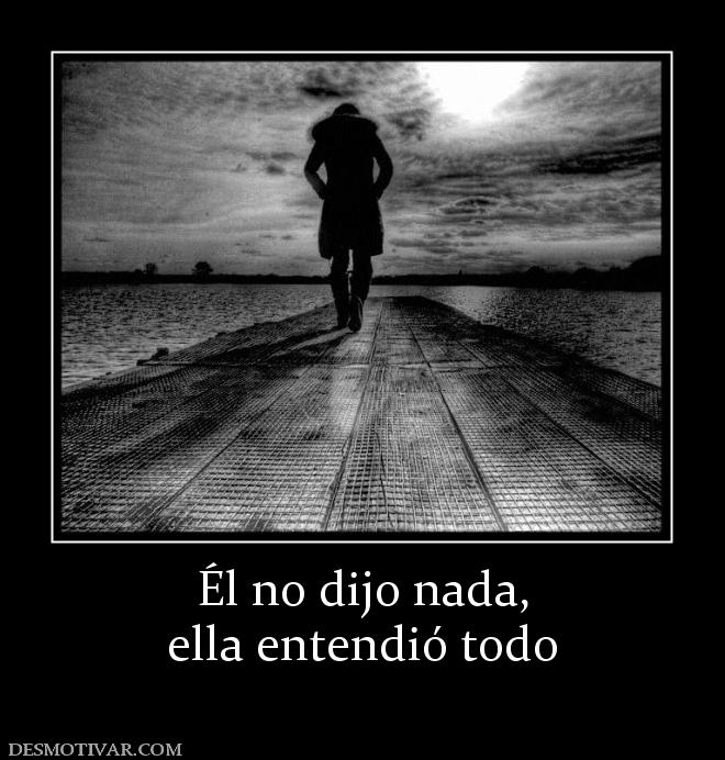 Desmotivaciones Él no dijo nada, ella