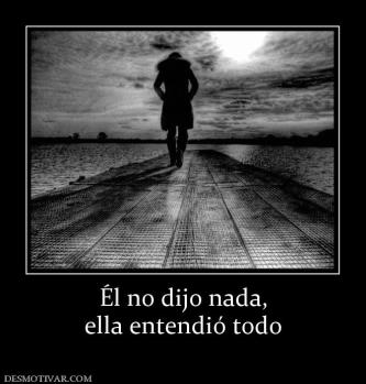 Él no dijo nada, ella entendió todo