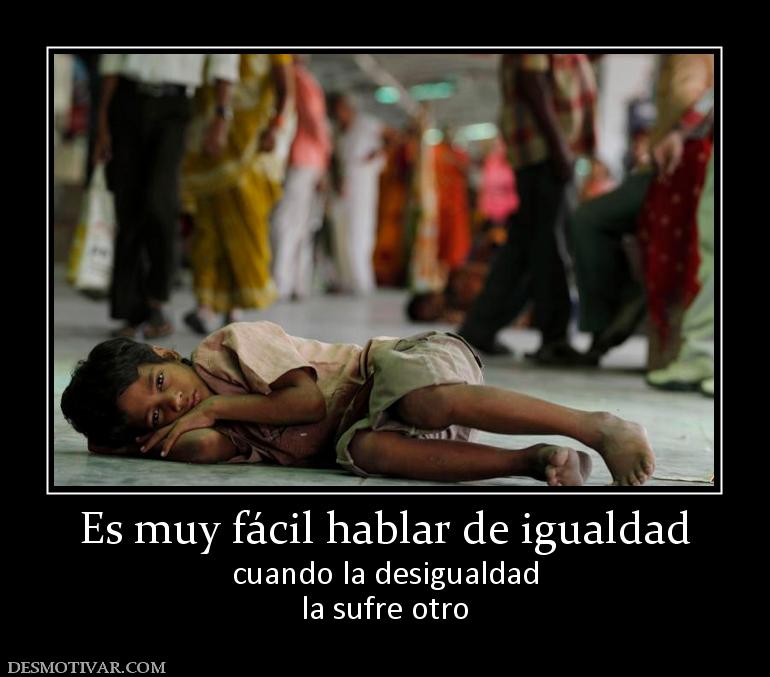 Es muy fácil hablar de igualdad cuando la desigualdad la sufre otro