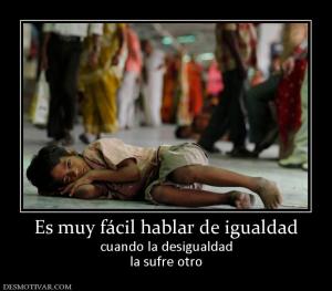 Es muy fácil hablar de igualdad cuando la desigualdad la sufre otro