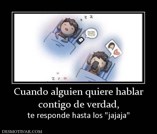 Cuando alguien quiere hablar contigo de verdad, te responde hasta los