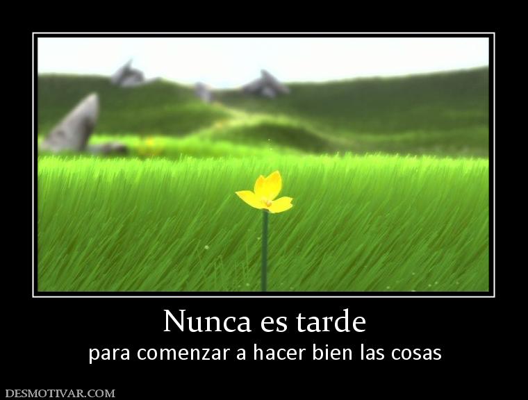 Nunca es tarde para comenzar a hacer bien las cosas