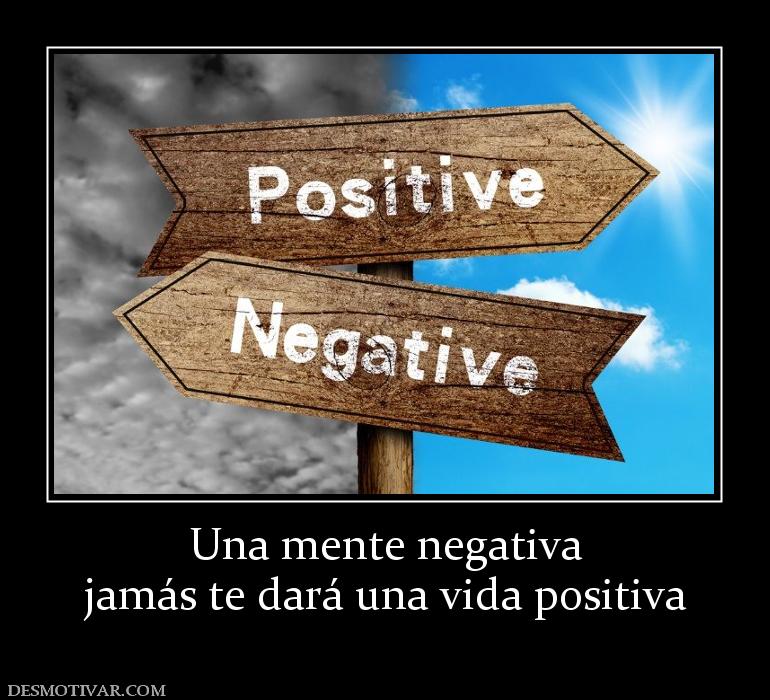 Una mente negativa jamás te dará una vida positiva