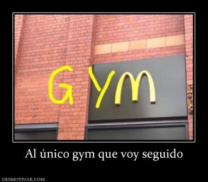 Al único gym que voy seguido
