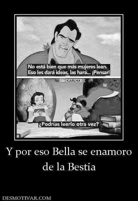 Y por eso Bella se enamoro de la Bestia