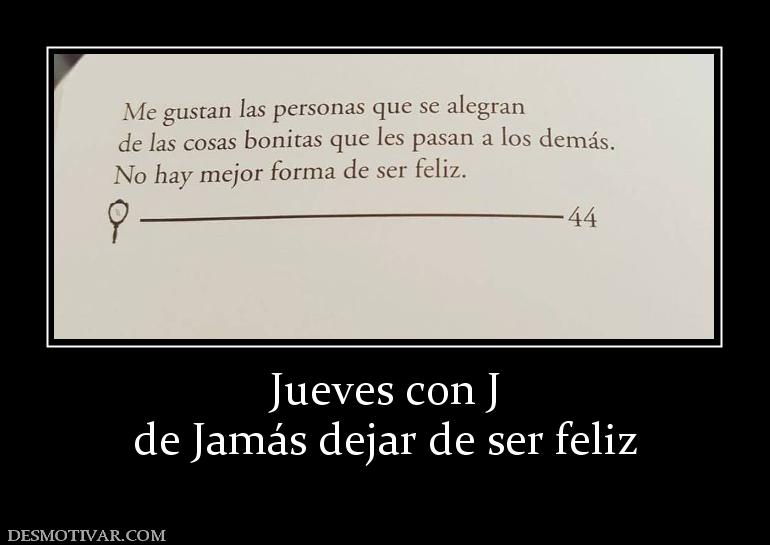 Jueves con J de Jamás dejar de ser feliz