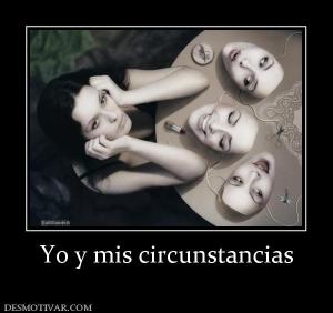 Yo y mis circunstancias