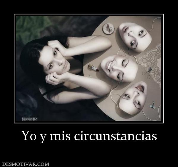 Yo y mis circunstancias