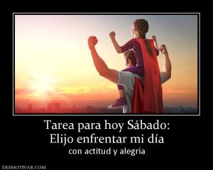 Tarea para hoy Sábado: Elijo enfrentar mi día con actitud y alegría