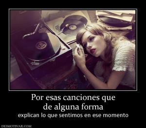 Por esas canciones que de alguna forma explican lo que sentimos en ese momento