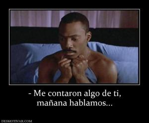 - Me contaron algo de ti, mañana hablamos...