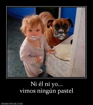 Ni él ni yo... vimos ningún pastel