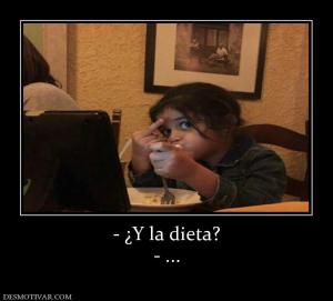 - ¿Y la dieta? - ...