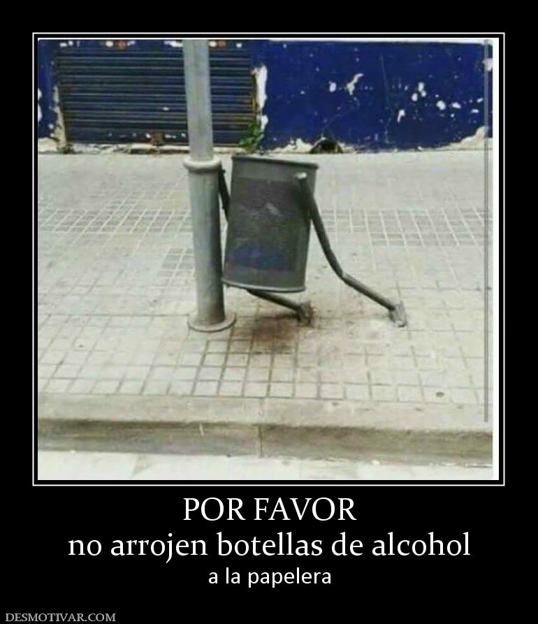 POR FAVOR no arrojen botellas de alcohol  a la papelera