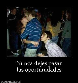 Nunca dejes pasar las oportunidades