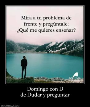 Domingo con D de Dudar y preguntar