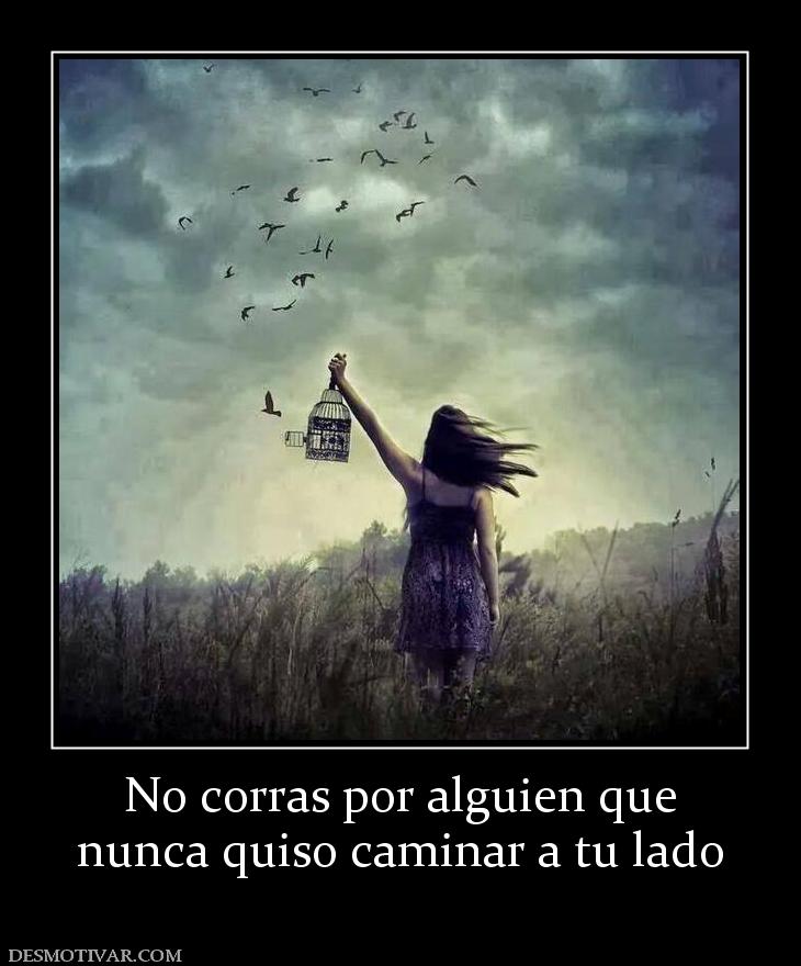 No corras por alguien que nunca quiso caminar a tu lado
