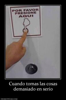 Cuando tomas las cosas demasiado en serio
