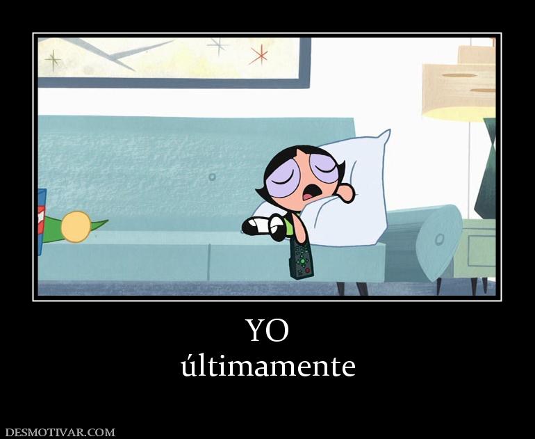 YO últimamente