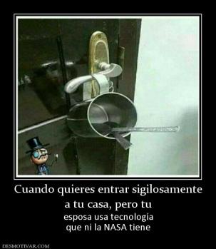 Cuando quieres entrar sigilosamente a tu casa, pero tu  esposa usa tecnología que ni la NASA tiene