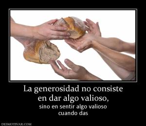 La generosidad no consiste en dar algo valioso, sino en sentir algo valioso cuando das