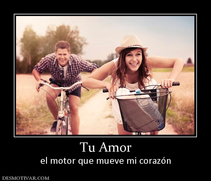 Tu Amor el motor que mueve mi corazón