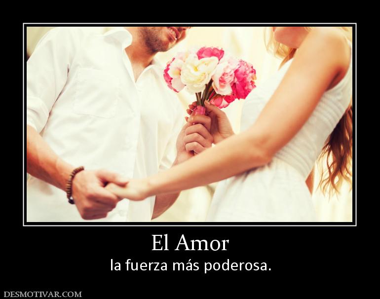 El Amor la fuerza más poderosa.