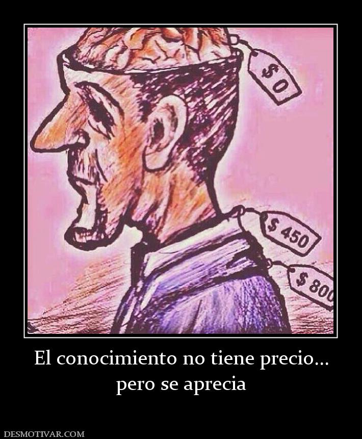 El conocimiento no tiene precio... pero se aprecia