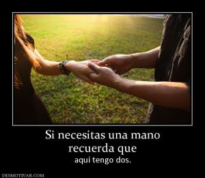 Si necesitas una mano recuerda que  aquí tengo dos.