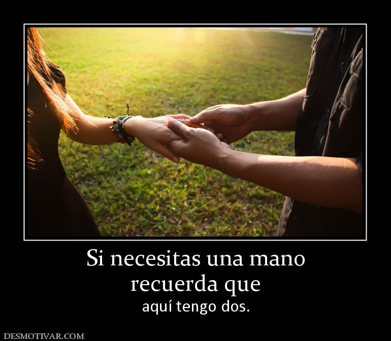 Si necesitas una mano recuerda que  aquí tengo dos.