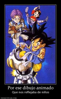 Por ese dibujo animado Que nos reflejaba de niños