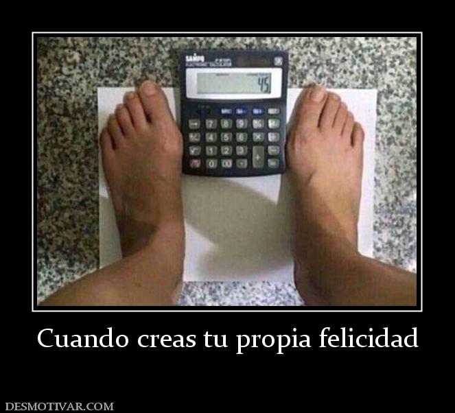 Cuando creas tu propia felicidad