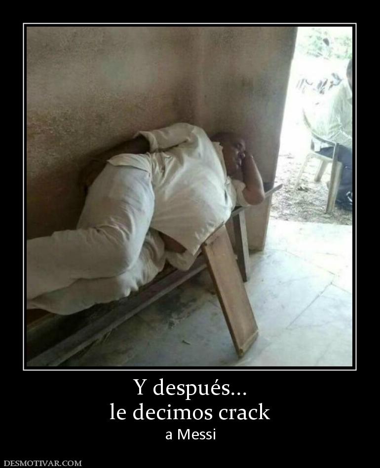 Y después... le decimos crack  a Messi