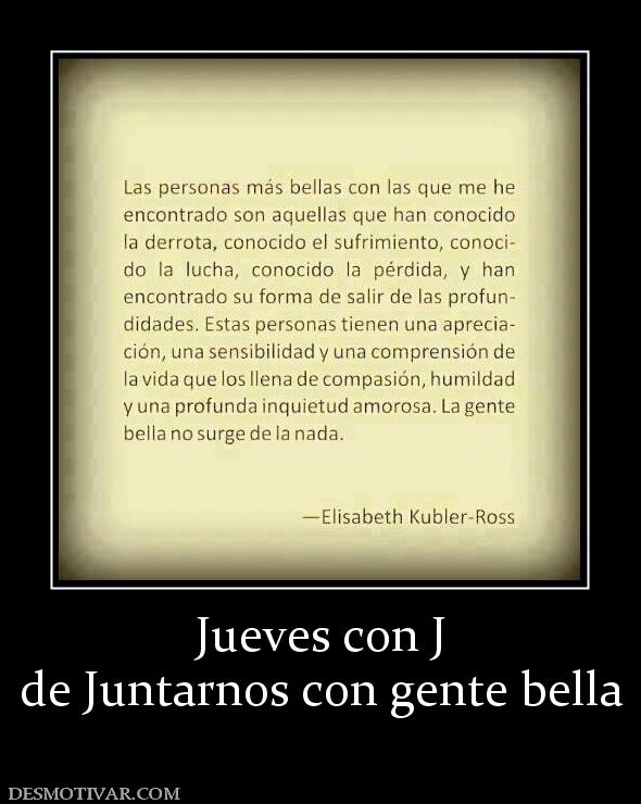 Jueves con J de Juntarnos con gente bella
