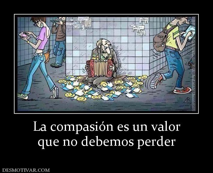 La compasión es un valor que no debemos perder