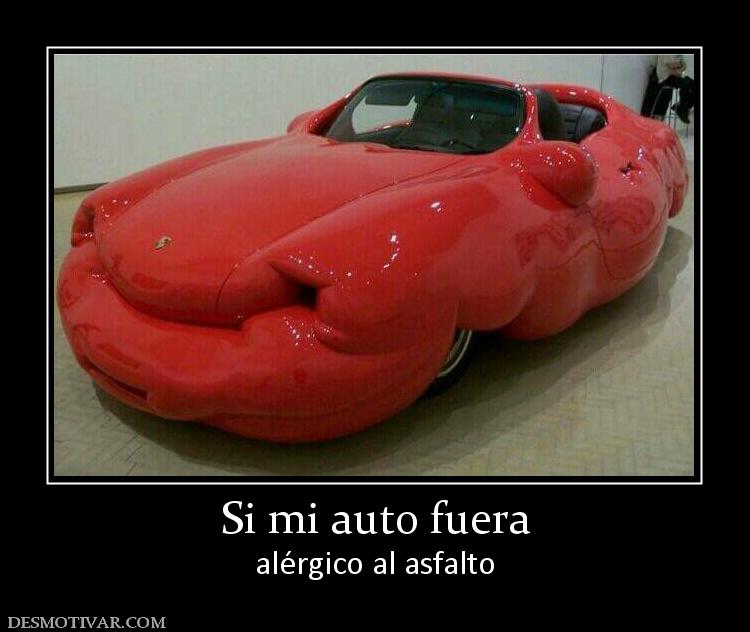Si mi auto fuera alérgico al asfalto
