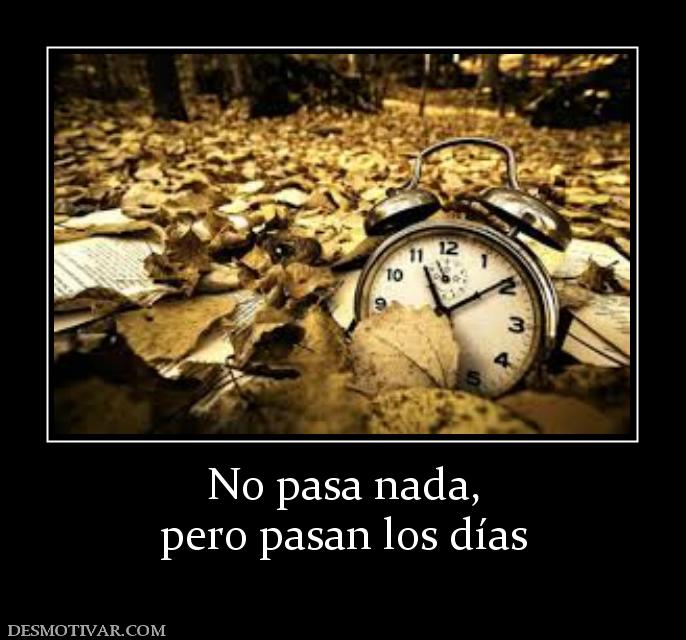 No pasa nada, pero pasan los días