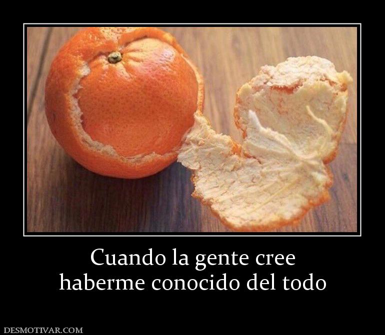 Cuando la gente cree haberme conocido del todo