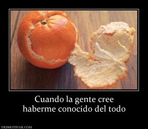 Cuando la gente cree haberme conocido del todo