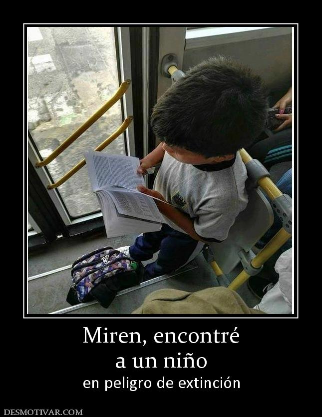 Miren, encontré a un niño  en peligro de extinción